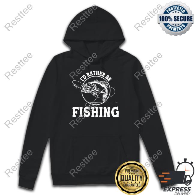 Fishinghero I'd Rather Be Fishing Sweatshirt Official Fishinghero I'd Rather Be Fishing T Shirt