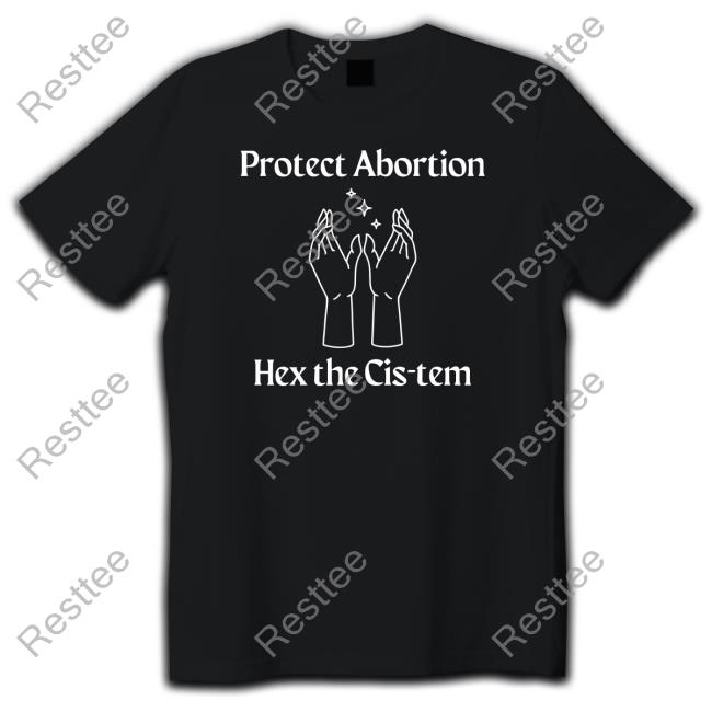 Coolhunting Protect Abortion Hex The Cis-Tem T Shirt