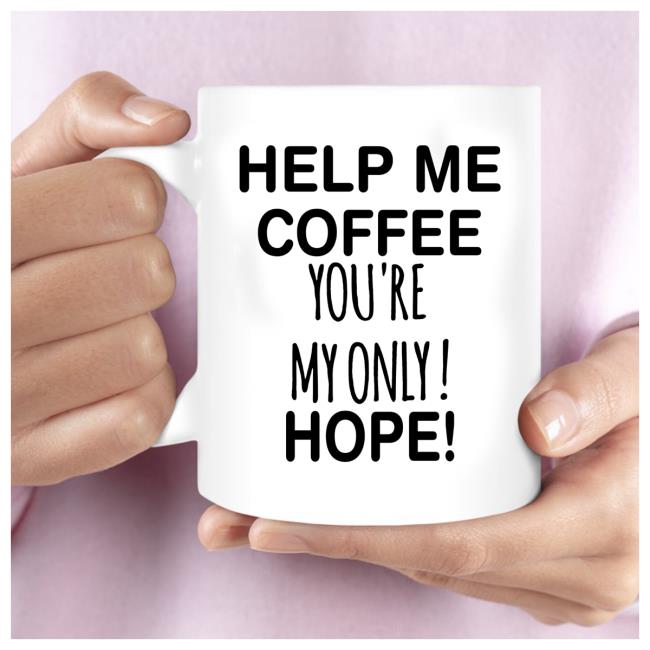 Help Me Coffee You're My Only Hope Mugs