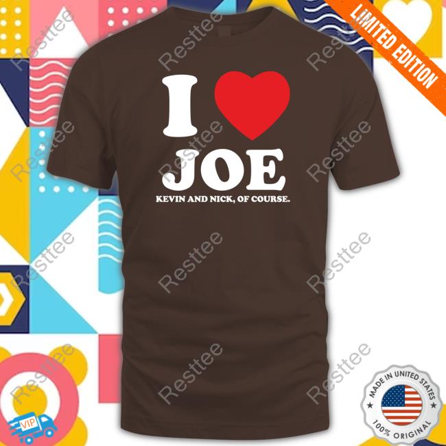 I Heart Joe Kevin And Nick Too Of Course Hooded Sweatshirt
