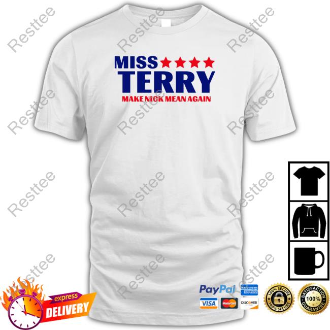 Miss Terry Make Nick Mean Again Tee Shirt Miss Terry Make Nick Mean Again Tee