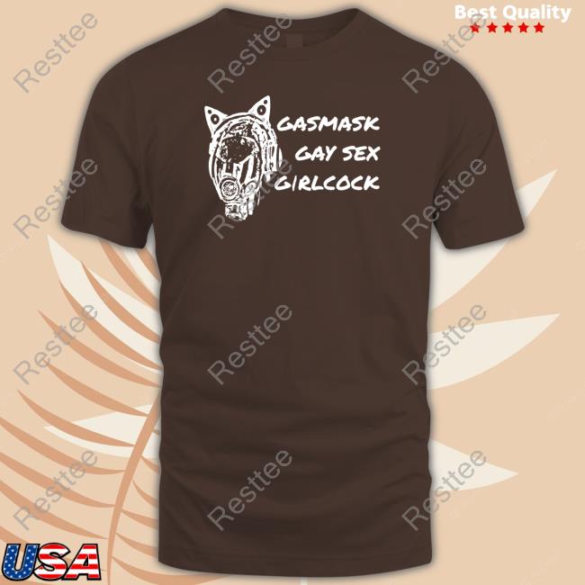 Gasmask Gay Sex Girlcock Shirts Official Gasmask Gay Sex Girlcock T Shirt