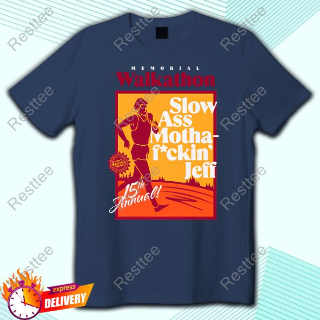 Memorial Walkathon Slow Ass Motha Fuckin' Jeff Tee Shirt Memorial Walkathon Slow Ass Motha Fuckin' Jeff Tee