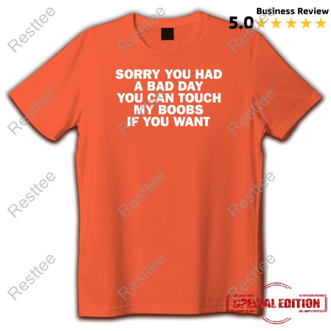 Sorry You Had A Bad Day You Can Touch My Boobs If You Want Hoodie