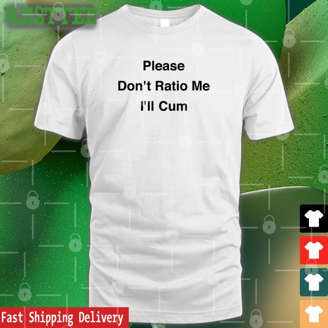 Please Don't Ratio Me I'll Cum Shirt Goodshirts Merch Scottysire