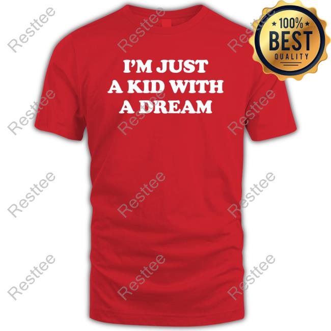 Official I'm Just A Kid With A Dream T Shirt