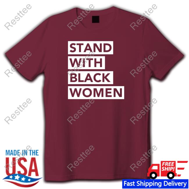 Official Angie Nixon Stand With Black Women T-Shirt Stand With Black Women Long Sleeve T Shirt