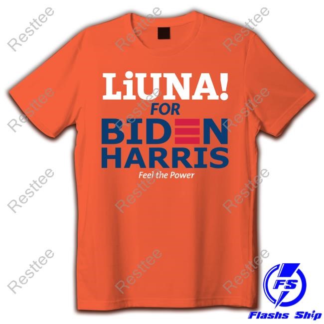 Liuna For Biden Joe Has Our Backs Shirt 2024