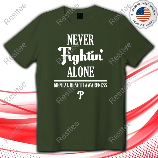 Never Fightin' Alone Mental Health Awareness Philadelphia Phillies T Shirt