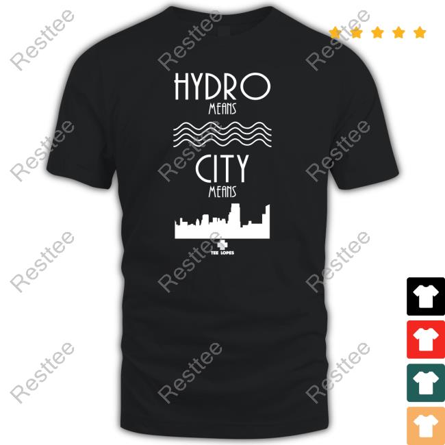 Tee Lopes Merch Hydro Means City Means Shirt