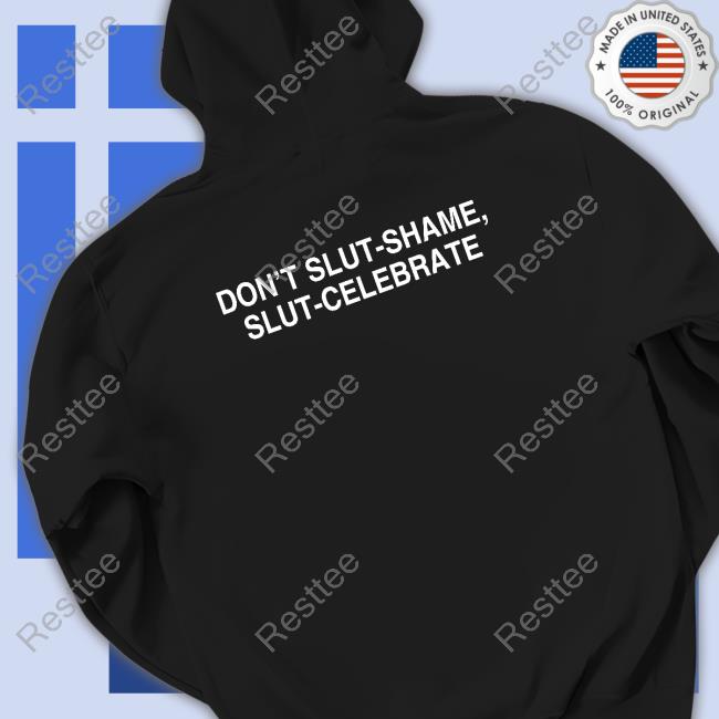 Official Don't Slut-Shame Slut-Celebrate Shirt