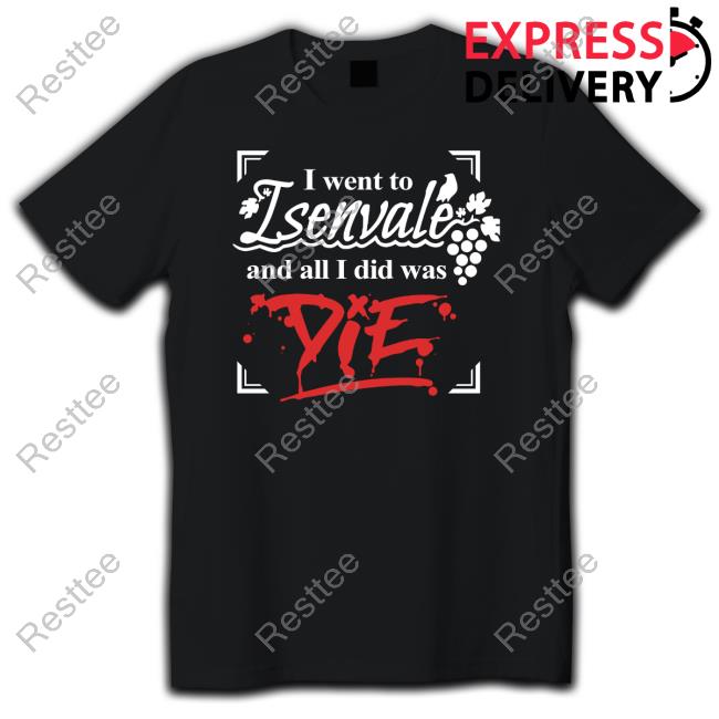 Official The Unexpectables Shop I Went To Isenvale And All I Did Was Die Sweatshirt
