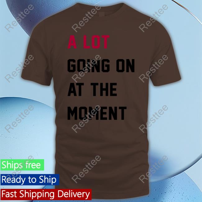 Taylor Swift A Lot Going On At The Moment T Shirt