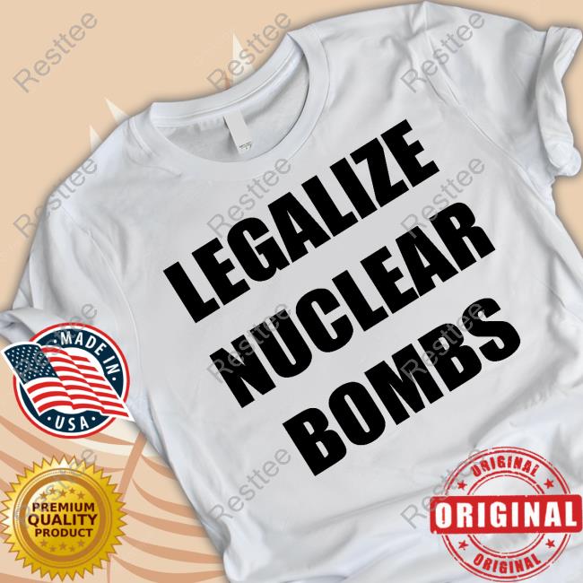 Legalize Nuclear Bombs Tee