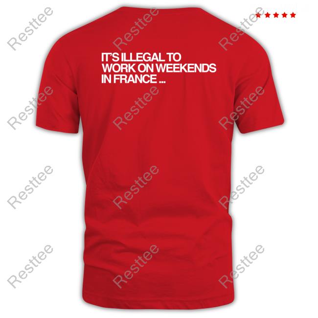 Pardon My French It’S Illegal To Work On Weekends In France Fashion Clothes Official Pardon My French It’S Illegal To Work On Weekends In France With Sayings