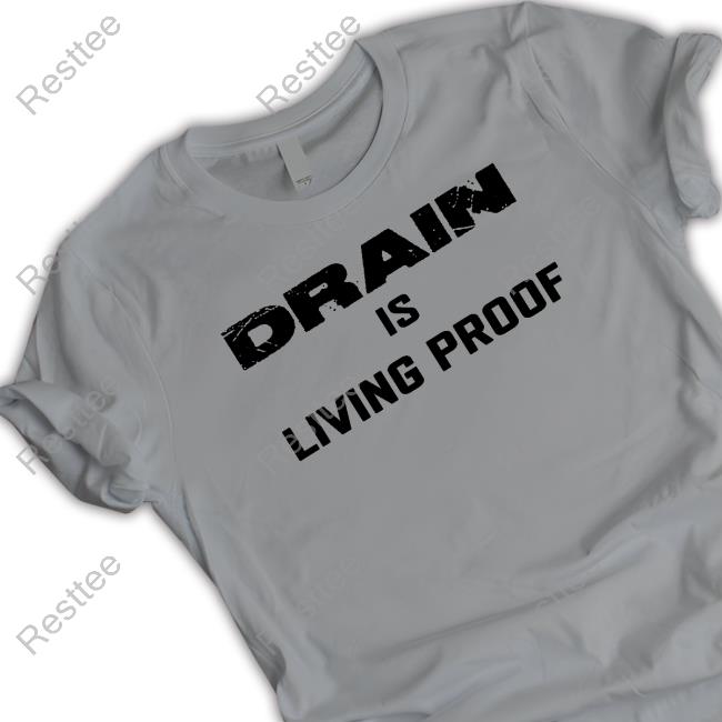 Official Drain Merch Drain Is Living Proof Tee Shirt