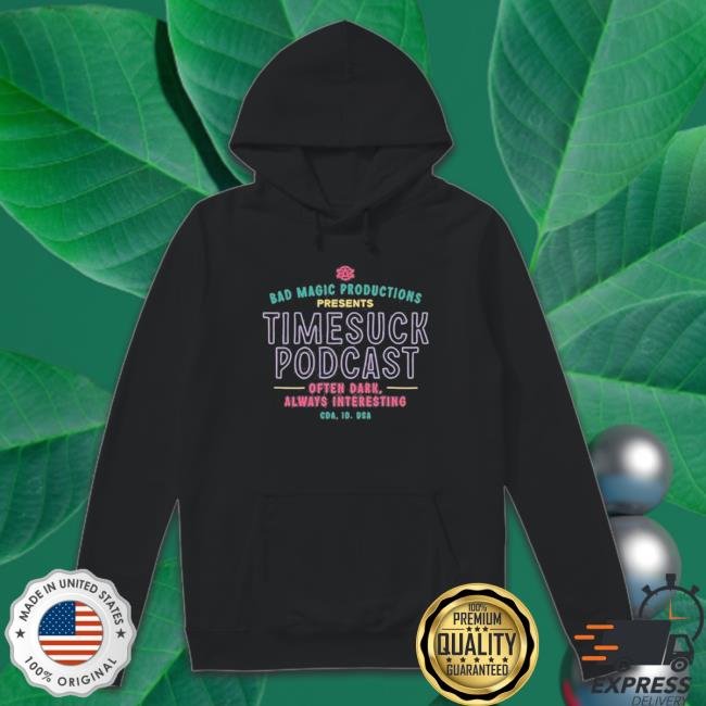 Official Bad Magic Productions Presents Timesuck Podcast Always Interesting Hooded Sweatshirt