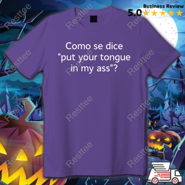Como Se Dice Put Your Tongue In My Ass Hoodie Como Se Dice Put Your Tongue In My Ass Hoodie