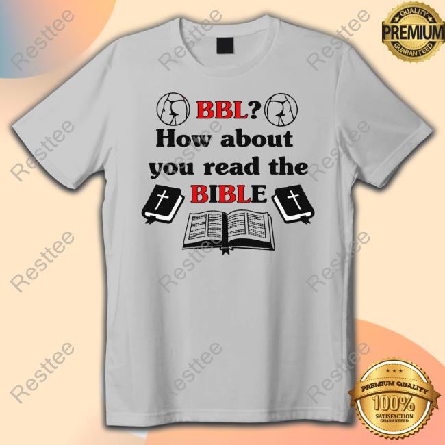 BBL How About You Read The Bible Tee Shirt BBL How About You Read The Bible Hoodie
