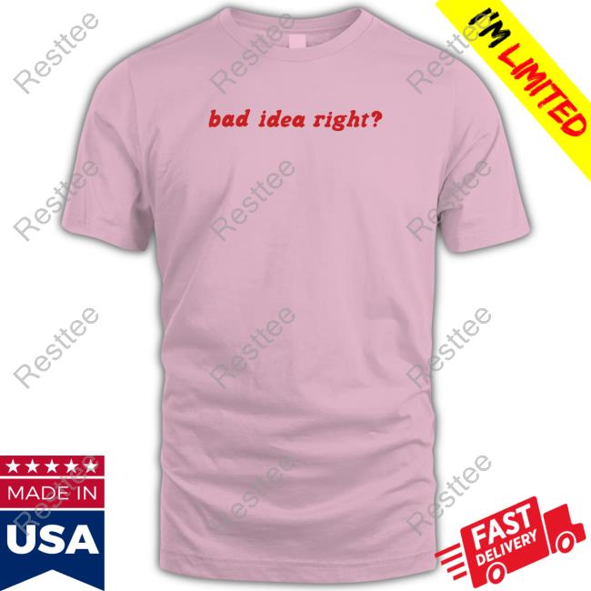 Bad Idea Right Shirts