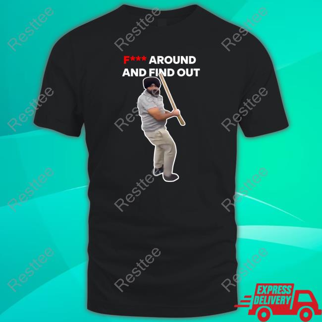 Fuck Around And Find Out Shirt