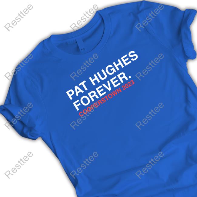 Official Pat Hughes Forever Shirt 2023 Pat Hughes