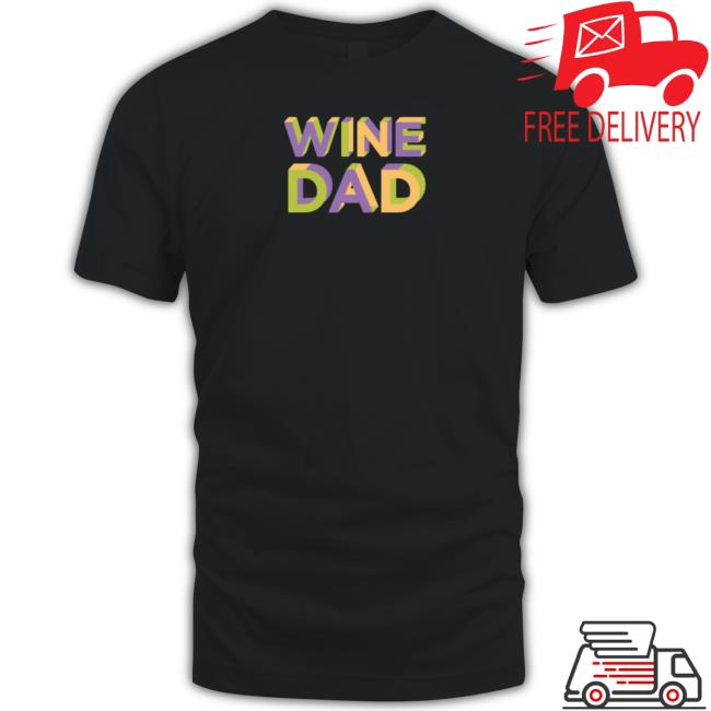 Wine Dad Hooded Sweatshirt Wine Dad Tee Shirt