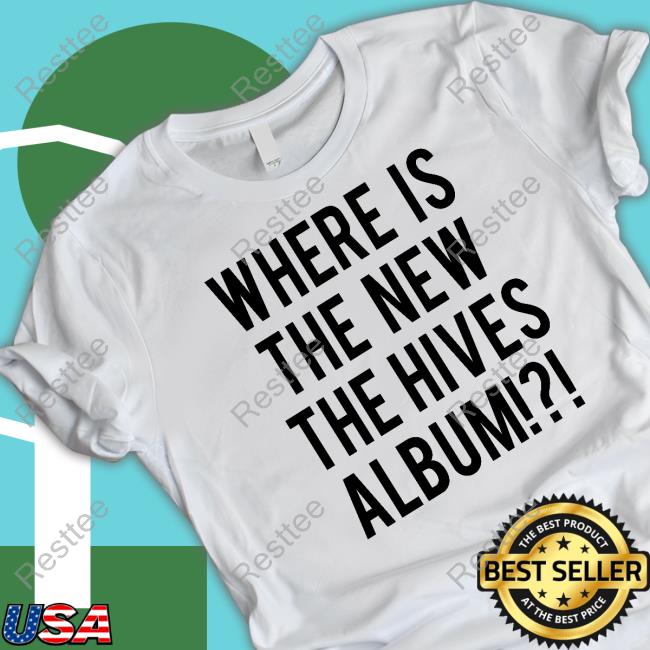 Official Where Is The New The Hives Album Shirt Where Is The New The Hives Album Tee Shirt