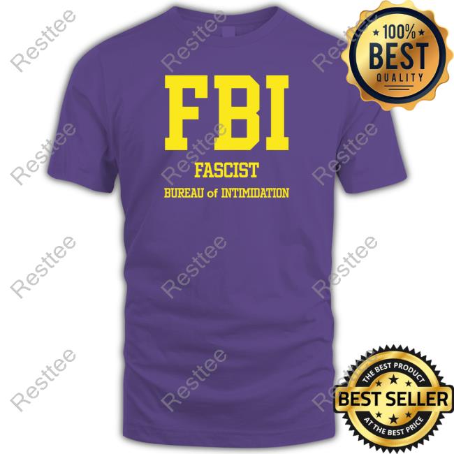 FBI Fascist Intimidation Of Intimidation T-Shirt Official FBI Fascist Intimidation Of Intimidation Shirt Shirt 2022
