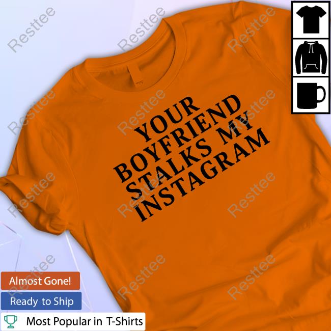 Your Boyfriend Stalks My Instagram T Shirts Official Beast Mode Rentisduee Merch Your Boyfriend Stalks My Instagram Your Bf Tee Shirt