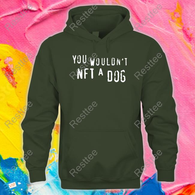 You Wouldn't Nft A Dog Shirts You Wouldn't Nft A Dog Shirt