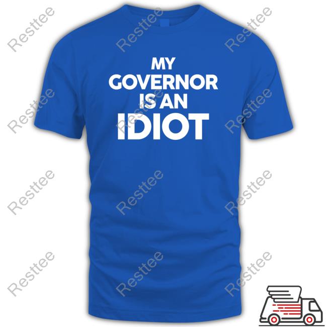 My Governor Is An Idiot Shirt
