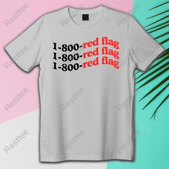 Official 10 To Life Merch 1-800-Red Flag Tee Shirt Official Annie Elise 10 To Life Merch 1-800-Red Flag Tee