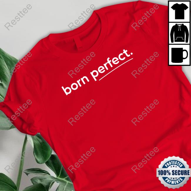 Born Perfect Tee Born Perfect Sweatshirt