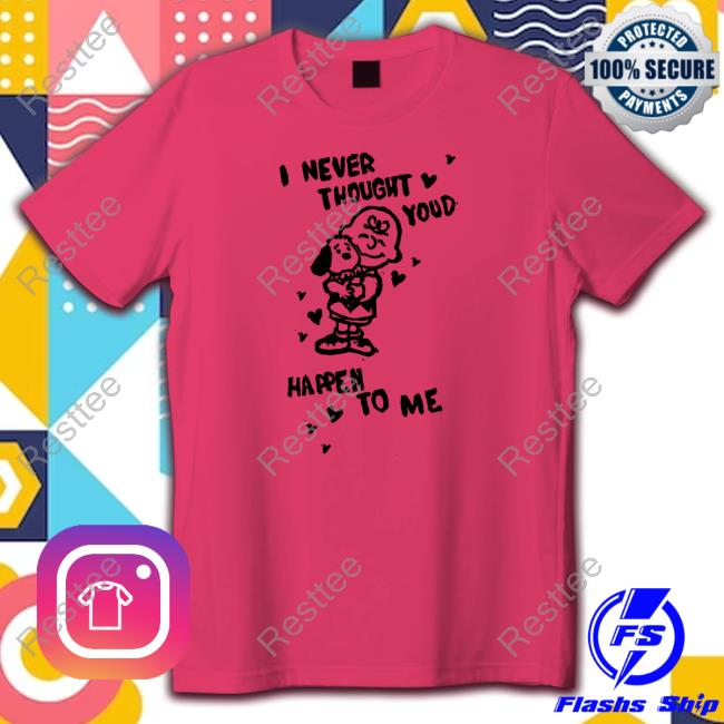Snoopy I Never Thought Youd Happen To Me Tee