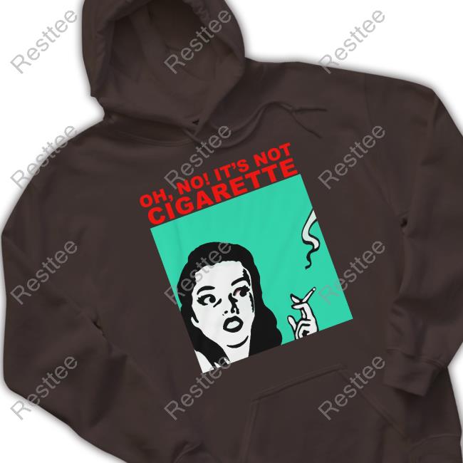 Translatedtees Oh No It's Not Cigarette Sweatshirt Translatedtees Oh No It's Not Cigarette Hoodie