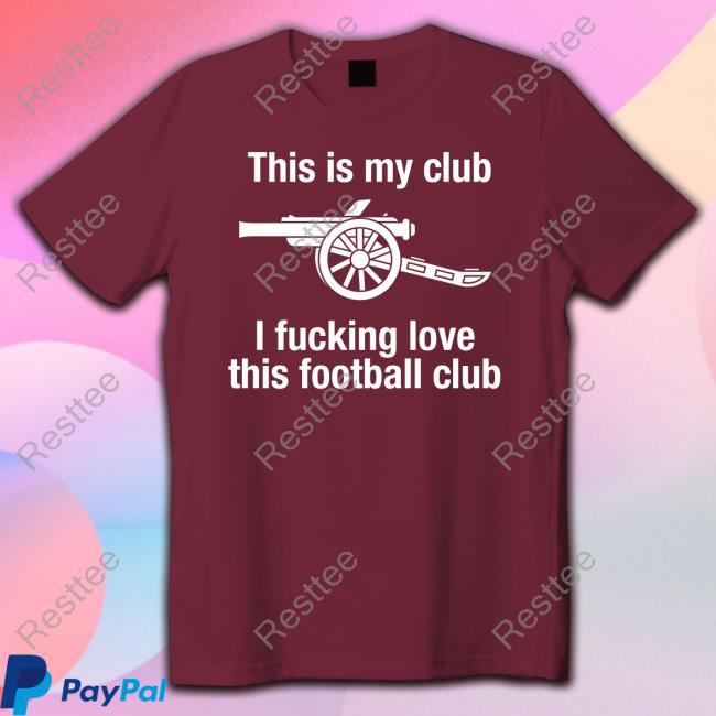 Official This Is My Club I Fucking Love This Football Club Shirt