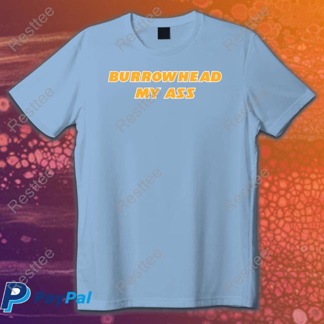 Barstool Sports Burrowhead My Ass Long Sleeve T Shirt Barstool Sports Burrowhead My Ass Sweatshirt