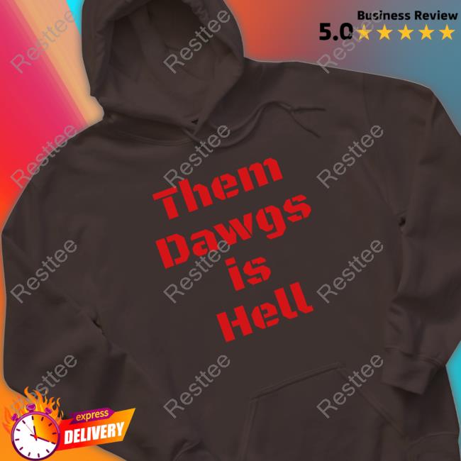 Georgia Football Them Dawgs Is Hell T Shirts Georgia Football Them Dawgs Is Hell Shirts