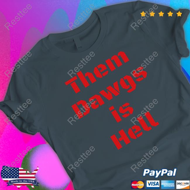Georgia Football Them Dawgs Is Hell T Shirts Official Them Dawgs Is Hell T Shirt