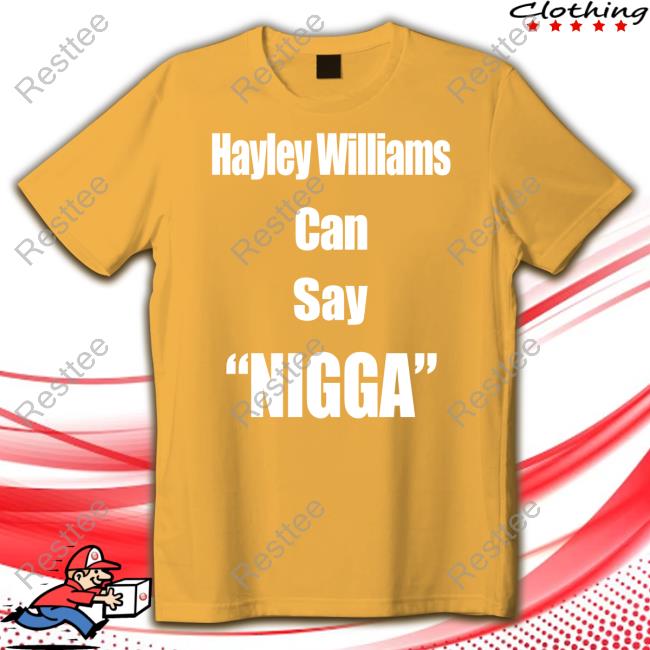 Hayley Williams Can Say Nigga Shirt