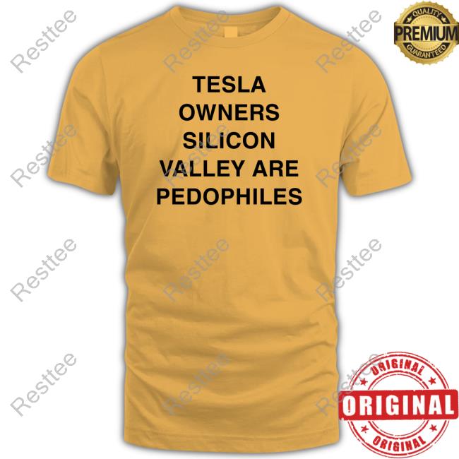 Tesla Owners Silicon Valley Are Pedophiles T Shirts