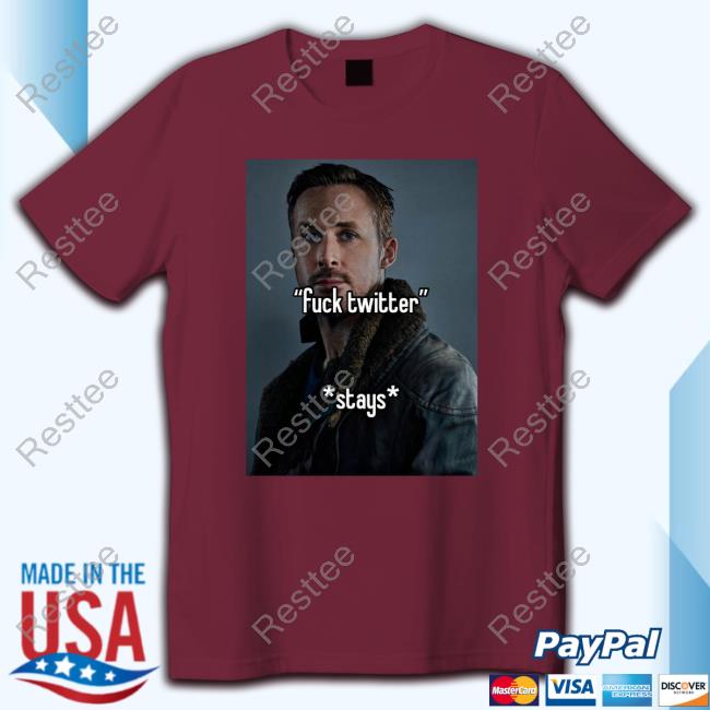 Ryan Gosling Fuck Twitter Stays T Shirt Non Aesthetic Things