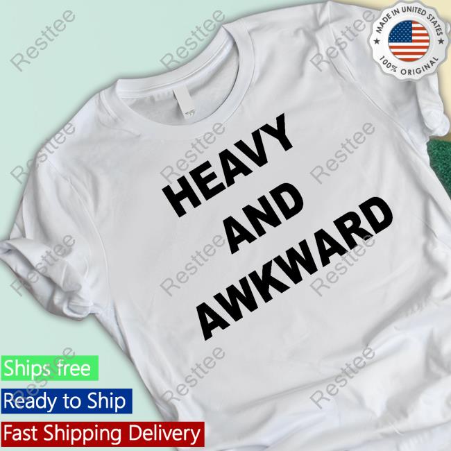 Heavy And Awkward T Shirts