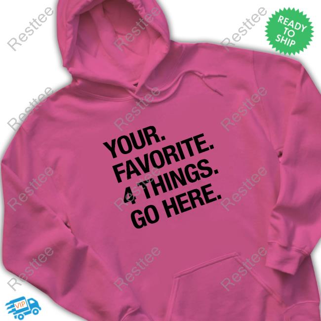 Your Favorite 4 Things Go Here Tee Shirt Your Favorite 4 Things Go Here Shirts