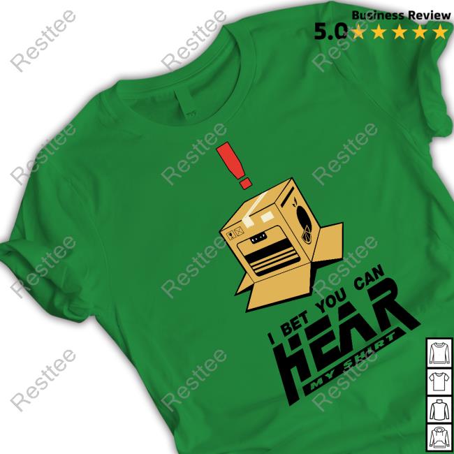 Official I Bet You Can Hear My Shirt T Shirts