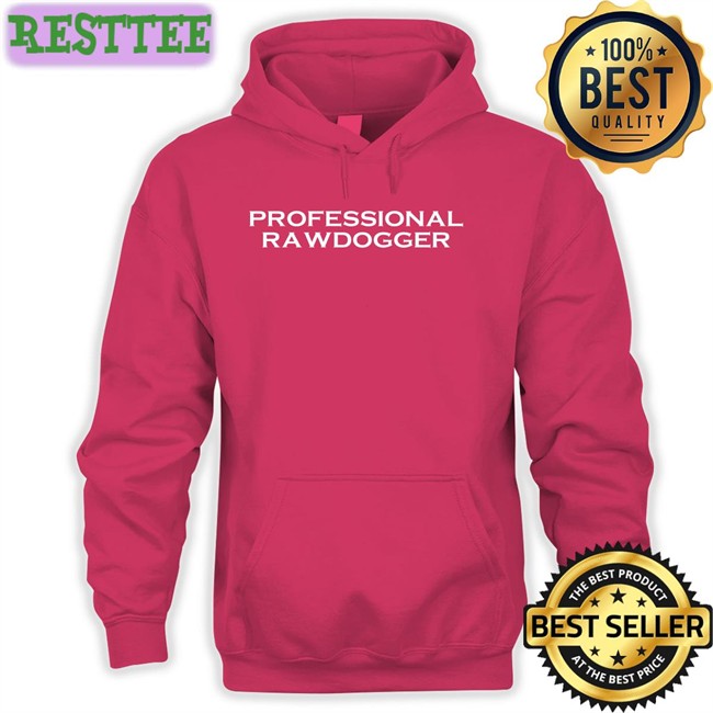 Shirts That Go Hard Professional Rawdogger Long Sleeve Shirtsthtgohard Shirts That Go Hard Professional Rawdogger T-Shiirt Shirtsthtgohard
