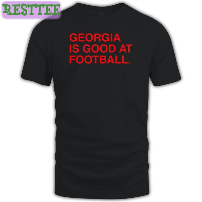 Obvious Shirts Georgia Is Good At Football Shirts