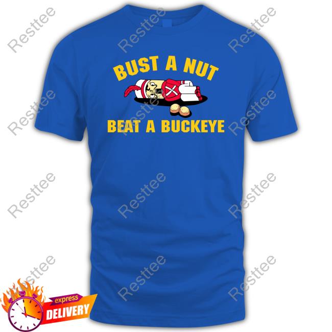 Bust A Nut Beat A Buckeye Tee Shirt Official Bust A Nut Beat A Buckeye Tee