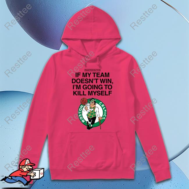 Boston Celtics If My Team Doesn't Win I'm Going To Kill Myself T-Shirt